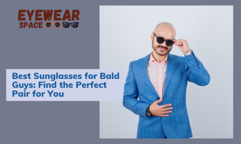 Best Sunglasses for Bald Guys