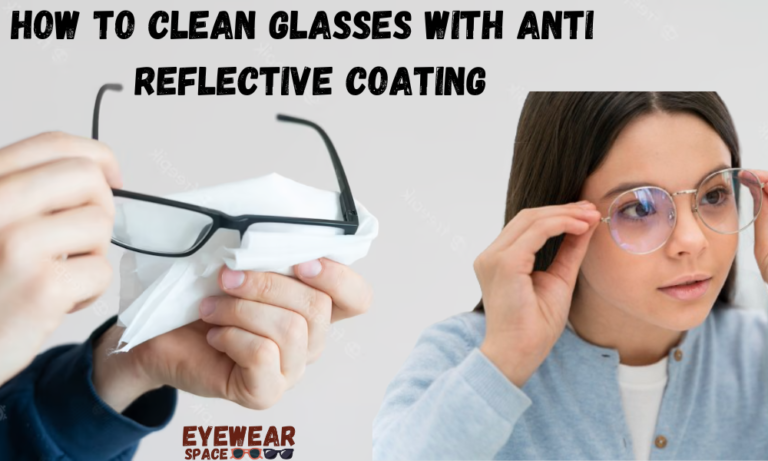 How to Clean Glasses with Anti Reflective Coating