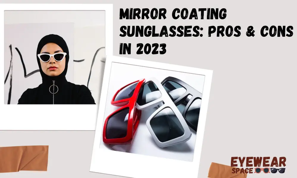 Mirror Coating Sunglasses: Pros & Cons in 2023
