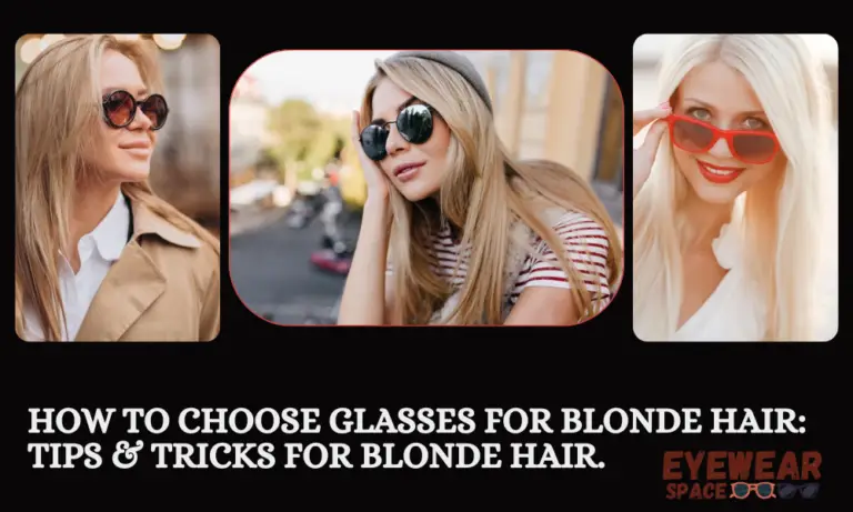 How to Choose Glasses for Blonde Hair: Tips & Tricks for Blonde Hair.
