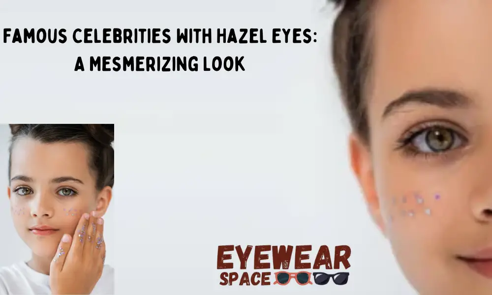 Famous Celebrities With Hazel Eyes A Mesmerizing Look