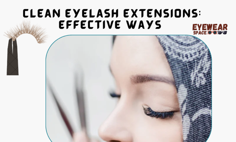 Clean Eyelash Extensions Effective Ways