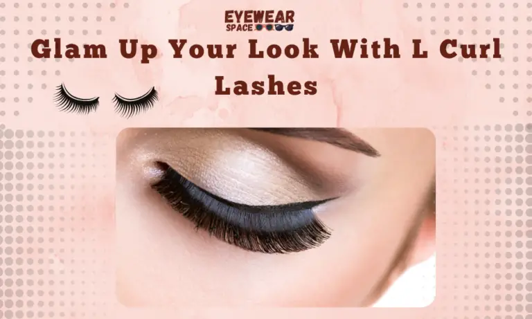 Glam Up Your Look With L Curl Lashes
