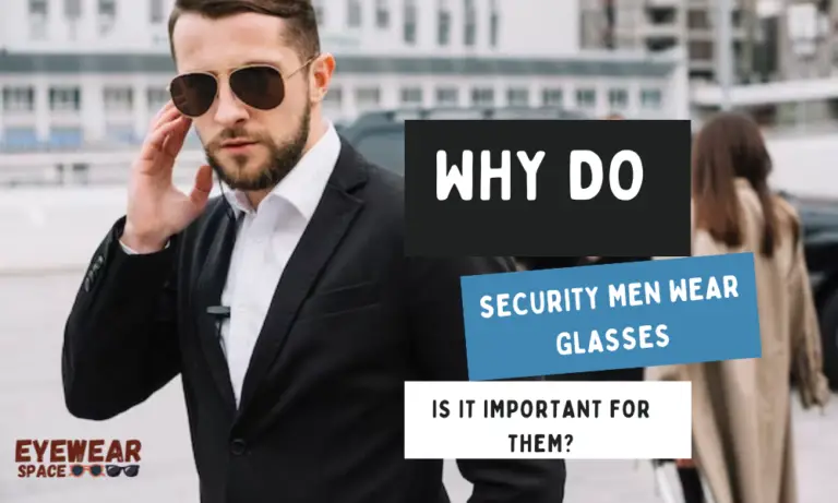 Why Do Security Men Wear Glasses