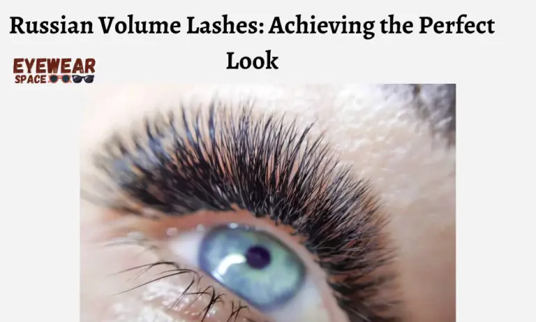 Russian Volume Lashes: Achieving the Perfect Look