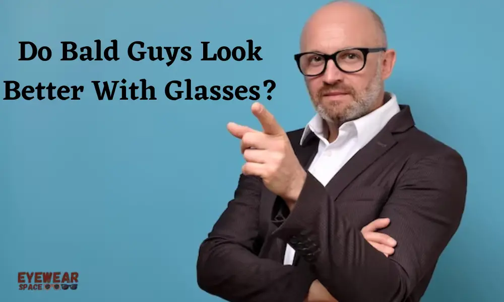 Do Bald Guys Look Better With Glasses
