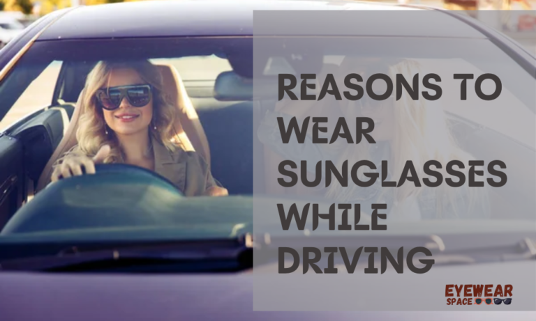 Reasons to Wear Sunglasses While Driving