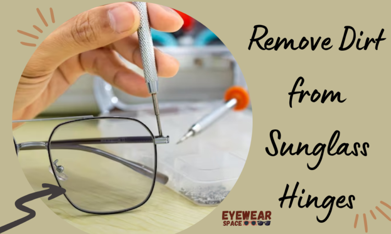 Remove Dirt from Sunglass Hinges