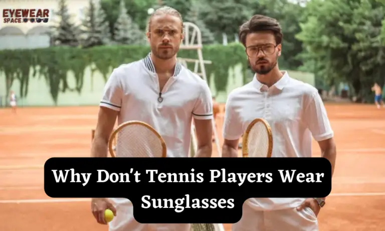 Why Don't Tennis Players Wear Sunglasses