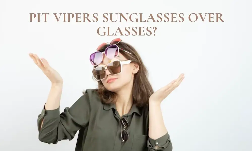 how to wear pit viper sunglasses over glasses?