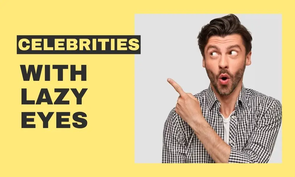 Popular Celebrities with Lazy Eyes