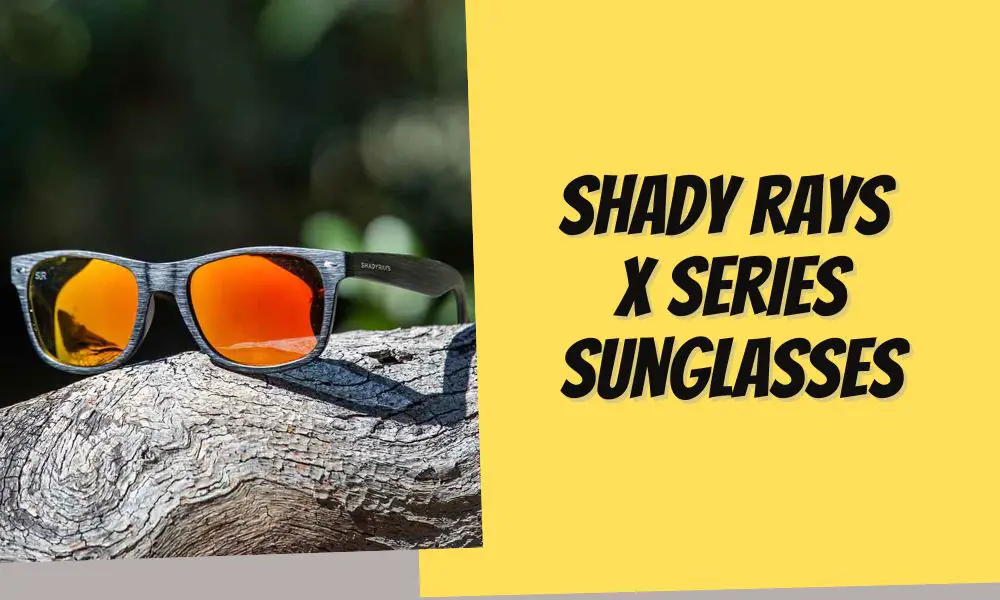 I Reviewed Shady Rays X Series Sunglasses