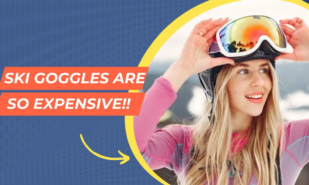 Why Are Ski Goggles So Expensive?