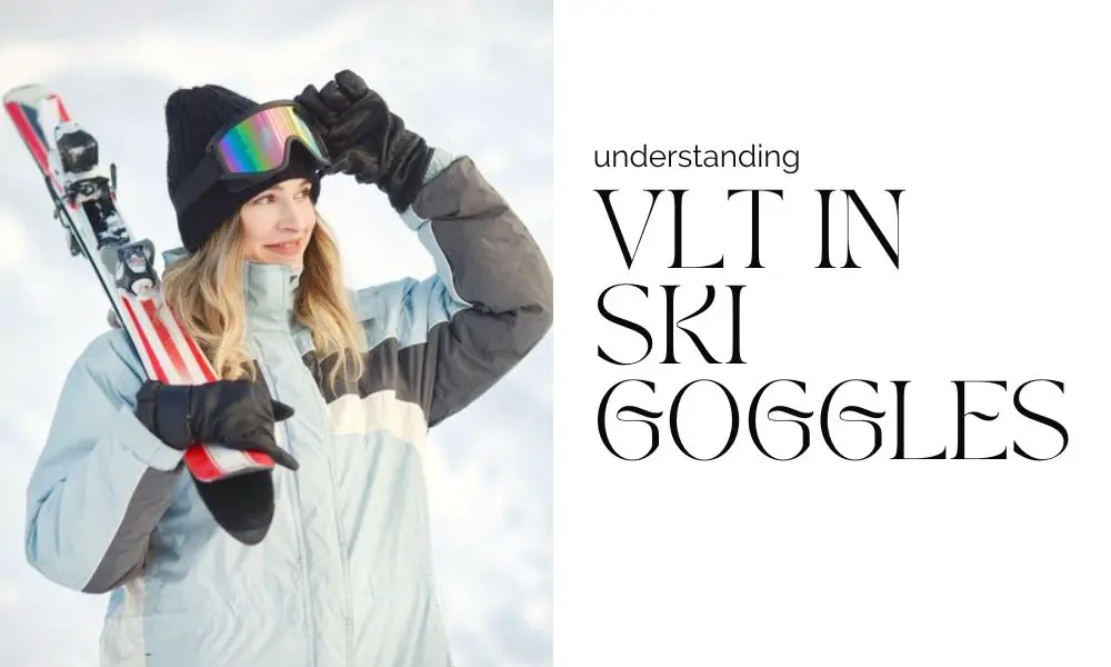 understanding VLT in ski goggles