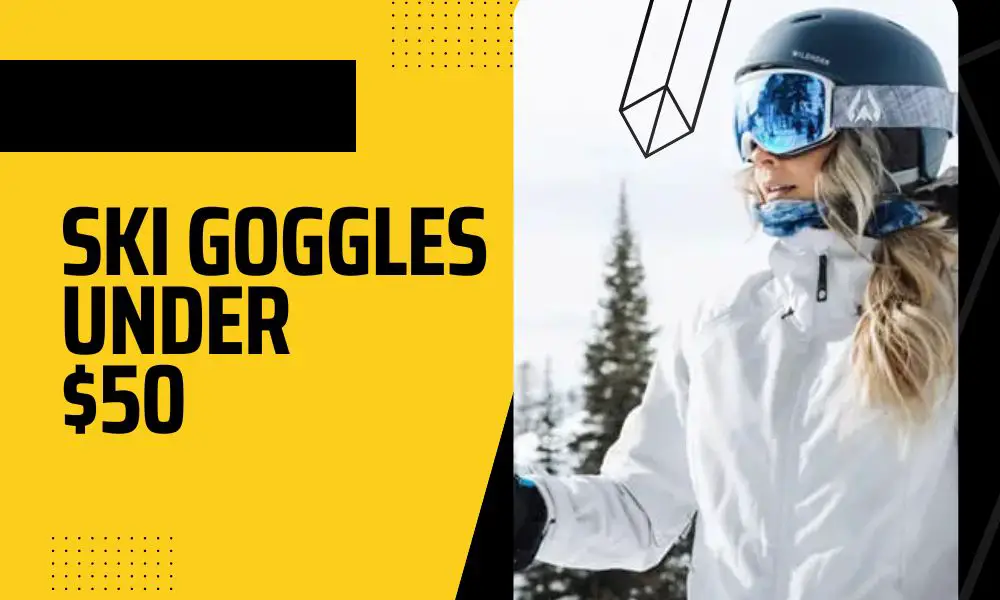 what are the best ski goggles under $50