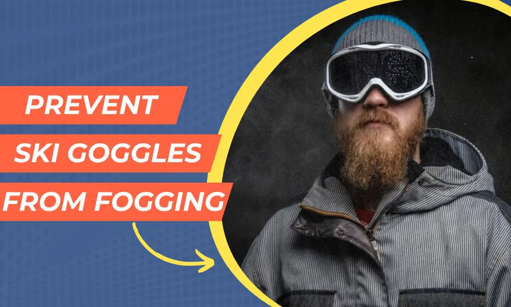 how to prevent ski goggles from fogging