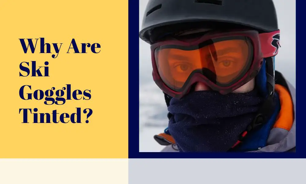 Why are Ski Goggles Tinted?