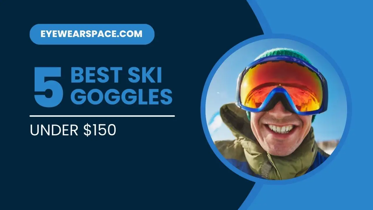 5 Best Ski Goggles Under $150